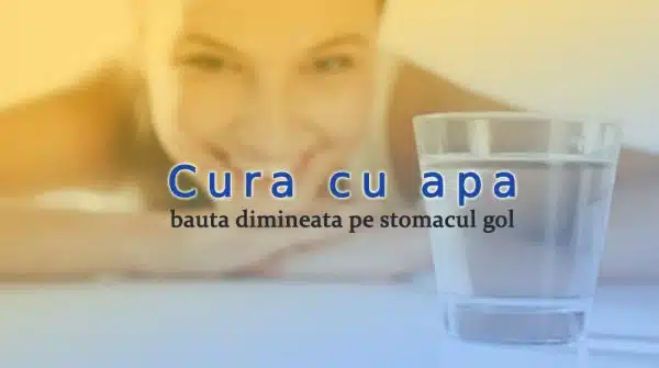 Cura cu apa bauta dimineata pe stomacul gol